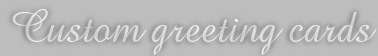 Custom greeting cards